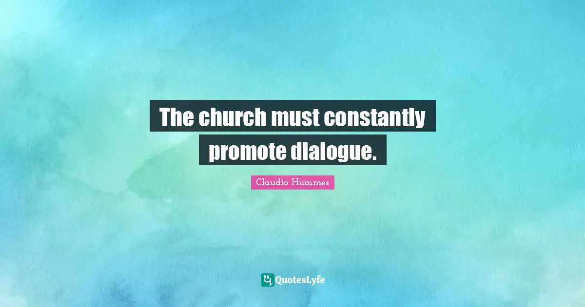 The church must constantly promote dialogue.