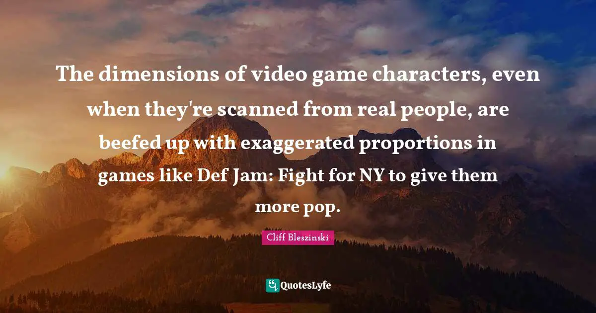 The dimensions of video game characters, even when they're scanned from real people, are beefed up with exaggerated proportions in games like Def Jam: Fight for NY to give them more pop.