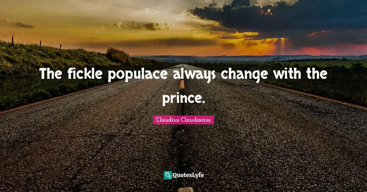 The fickle populace always change with the prince.