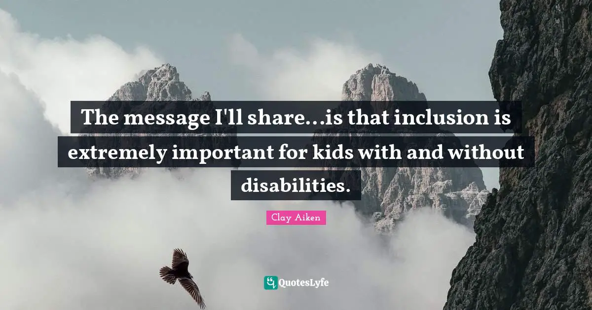 The message I'll share...is that inclusion is extremely important for kids with and without disabilities.