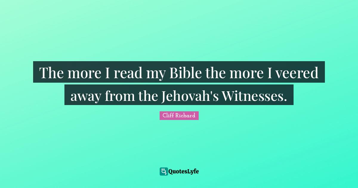Witness Quotes: "The more I read my Bible the more I veered away from the Jehovah's Witnesses."