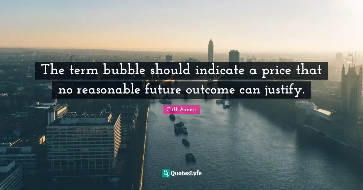 The term bubble should indicate a price that no reasonable future outcome can justify.