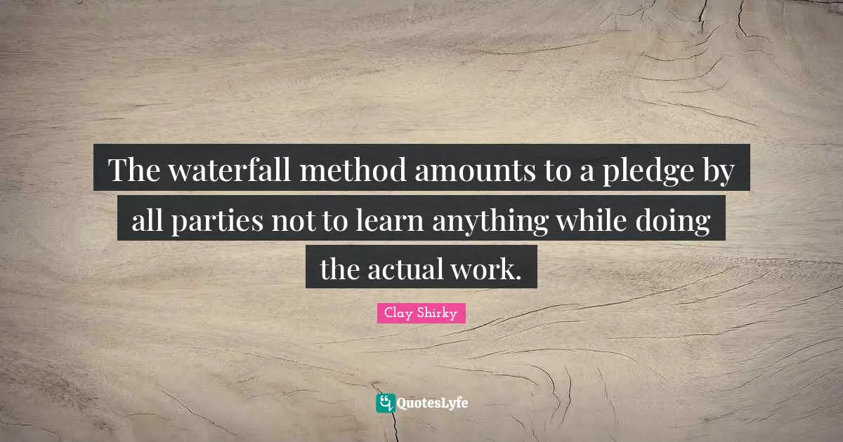 The waterfall method amounts to a pledge by all parties not to learn anything while doing the actual work.