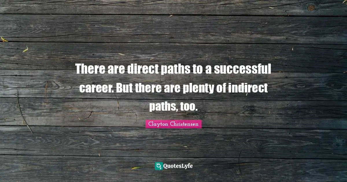 There are direct paths to a successful career. But there are plenty of indirect paths, too.