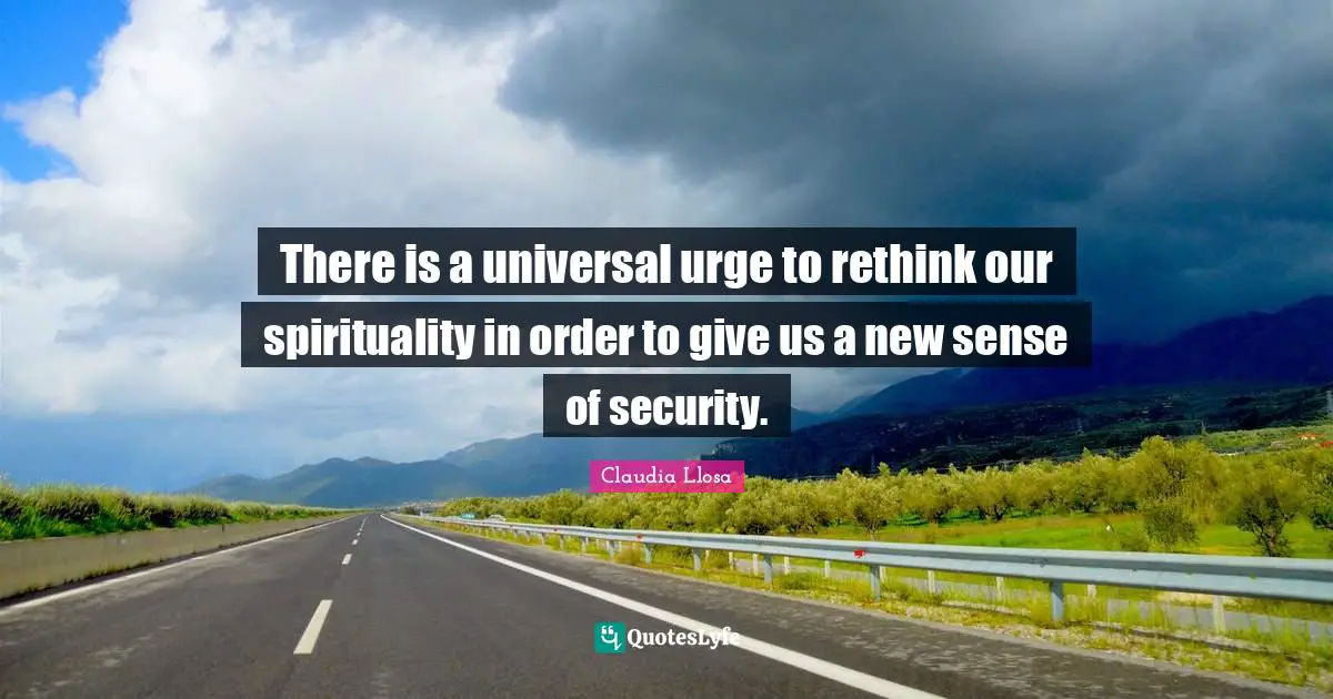 There is a universal urge to rethink our spirituality in order to give us a new sense of security.