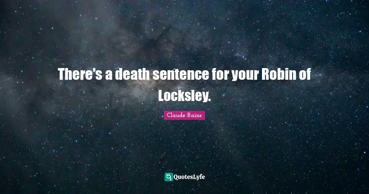 There's a death sentence for your Robin of Locksley.