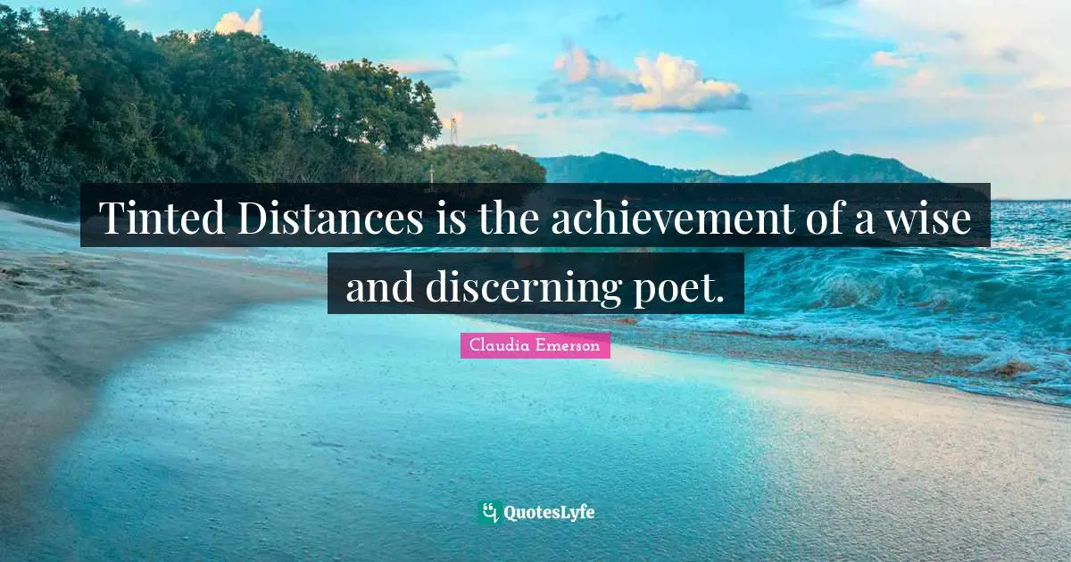 Tinted Distances is the achievement of a wise and discerning poet.