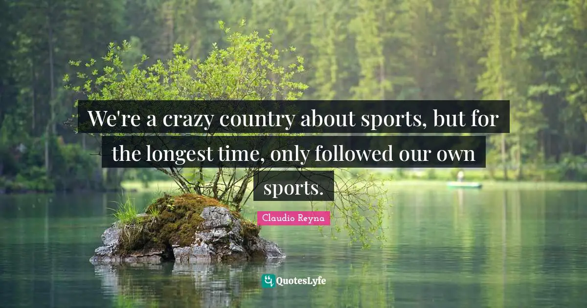 We're a crazy country about sports, but for the longest time, only followed our own sports.