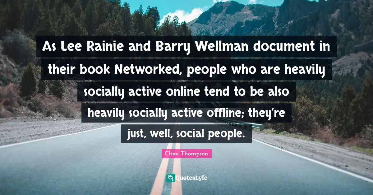 As Lee Rainie and Barry Wellman document in their book Networked, people who are heavily socially active online tend to be also heavily socially active offline; they’re just, well, social people.