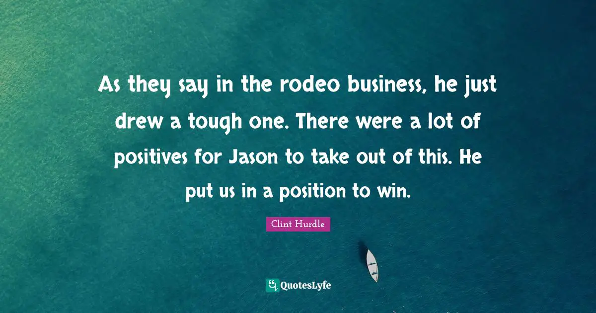 Clint Hurdle Quotes: "As they say in the rodeo business, he just drew a tough one. There were a lot of positives for Jason to take out of this. He put us in a position to win."