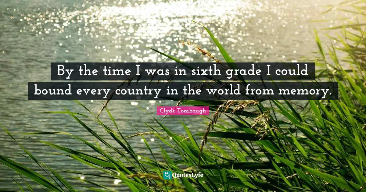 By the time I was in sixth grade I could bound every country in the world from memory.
