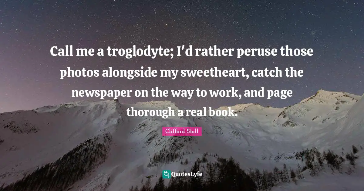 Call me a troglodyte; I'd rather peruse those photos alongside my sweetheart, catch the newspaper on the way to work, and page thorough a real book.