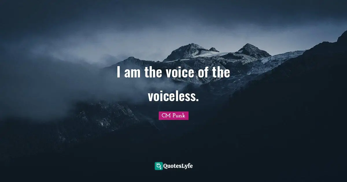 CM Punk Quotes: "I am the voice of the voiceless."