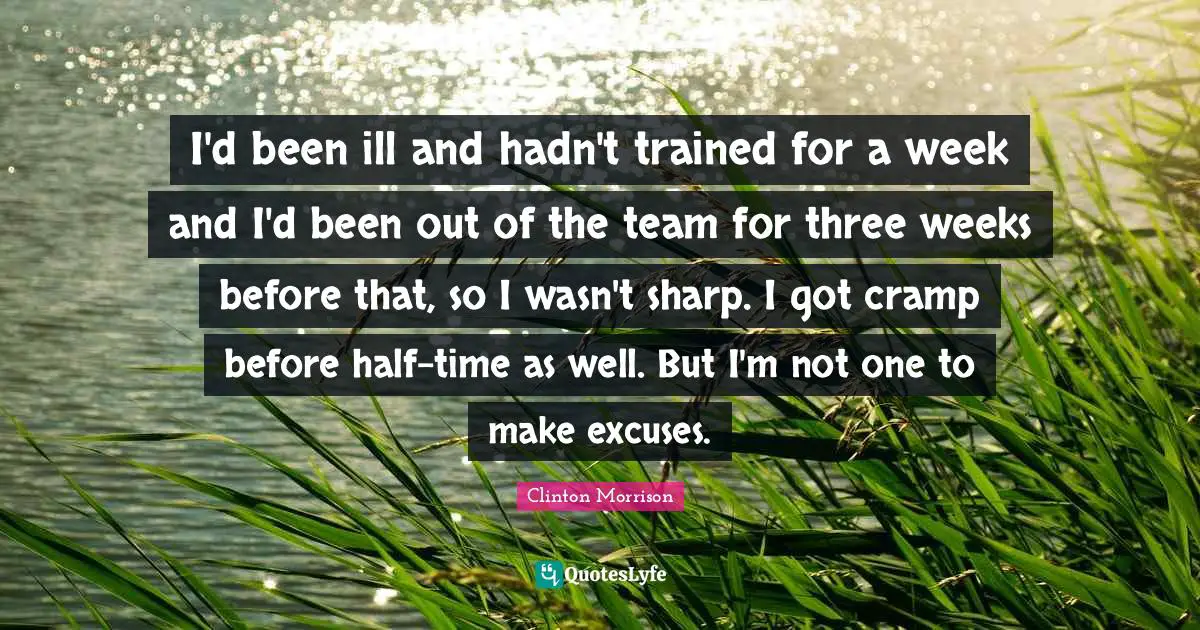 I'd been ill and hadn't trained for a week and I'd been out of the team for three weeks before that, so I wasn't sharp. I got cramp before half-time as well. But I'm not one to make excuses.