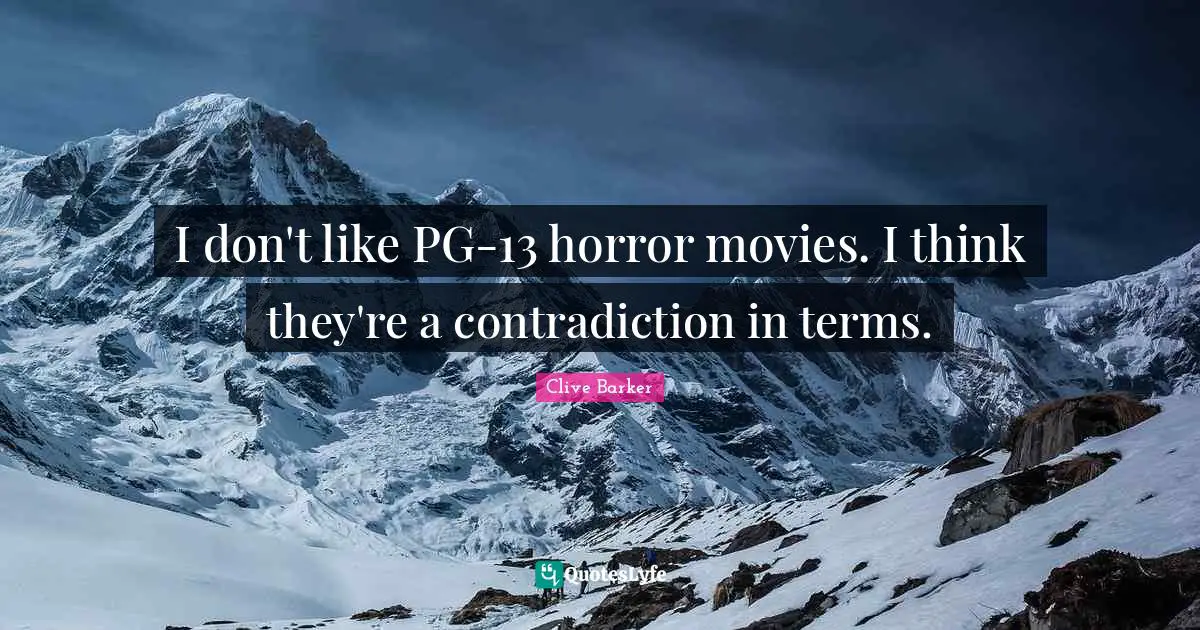 I don't like PG-13 horror movies. I think they're a contradiction in terms.