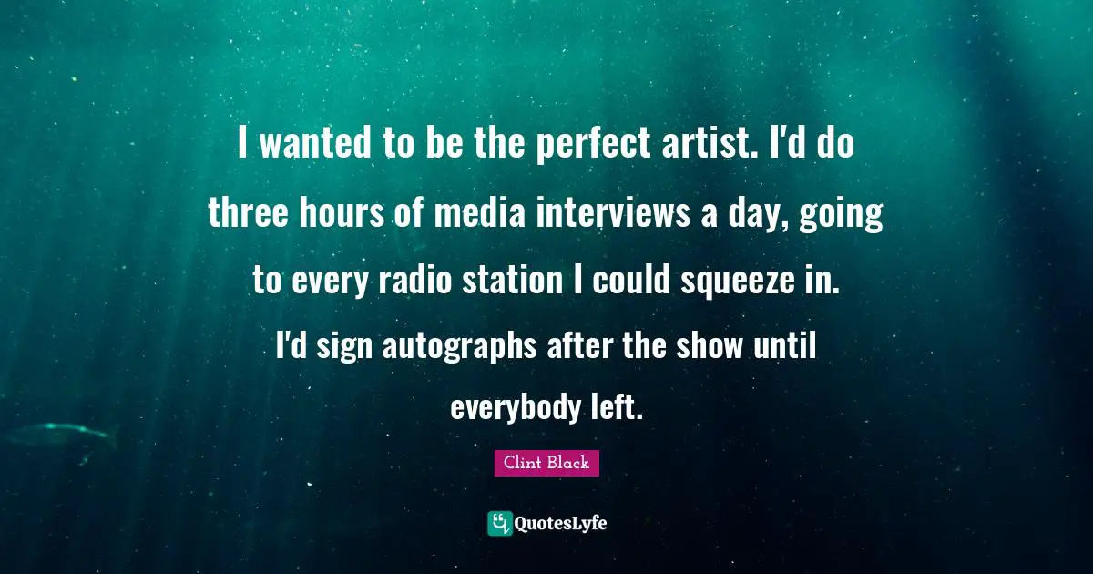 I wanted to be the perfect artist. I'd do three hours of media interviews a day, going to every radio station I could squeeze in. I'd sign autographs after the show until everybody left.