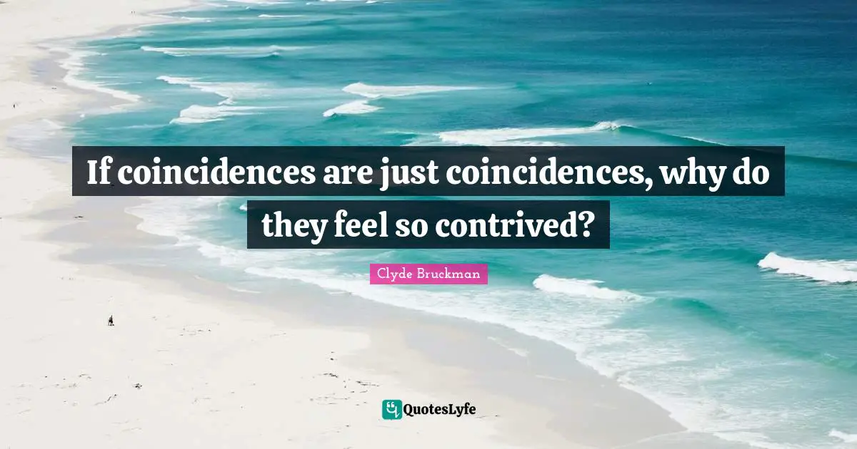 If coincidences are just coincidences, why do they feel so contrived?