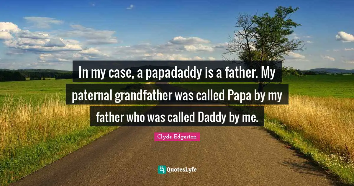 In my case, a papadaddy is a father. My paternal grandfather was called Papa by my father who was called Daddy by me.