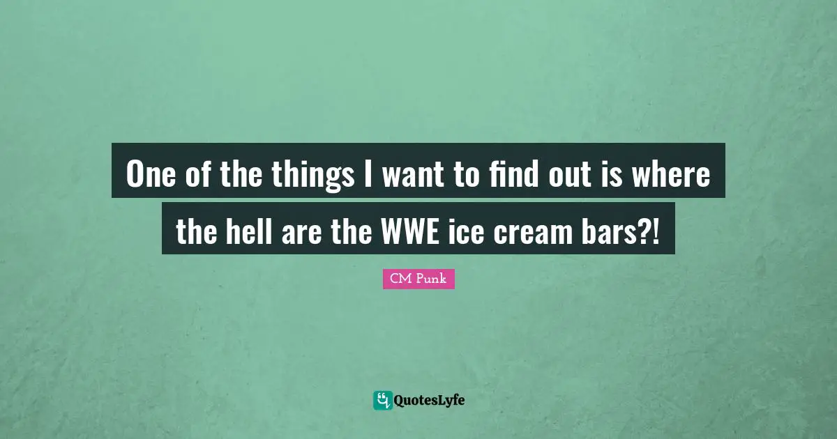 One of the things I want to find out is where the hell are the WWE ice cream bars?!
