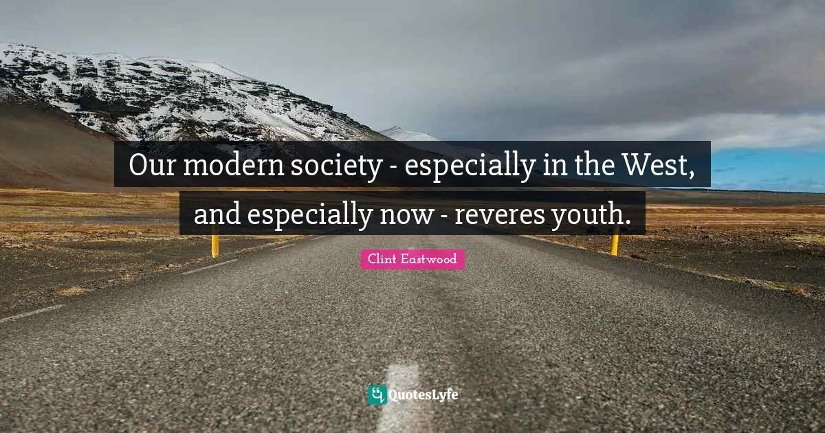 Our modern society - especially in the West, and especially now - reveres youth.