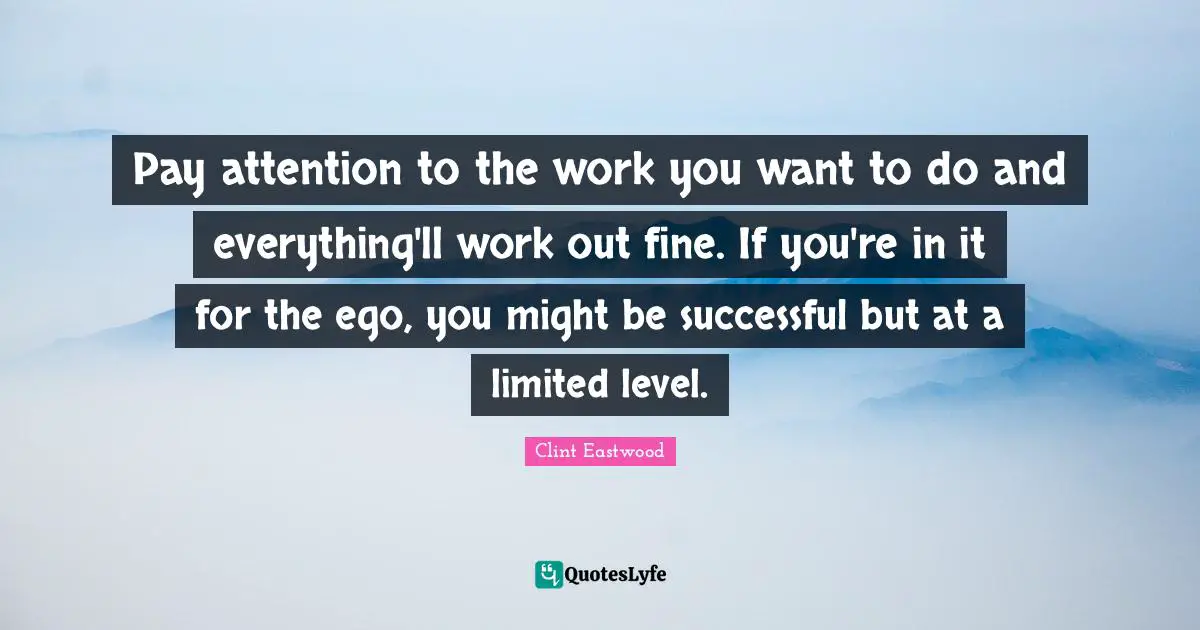 Pay attention to the work you want to do and everything'll work out fine. If you're in it for the ego, you might be successful but at a limited level.