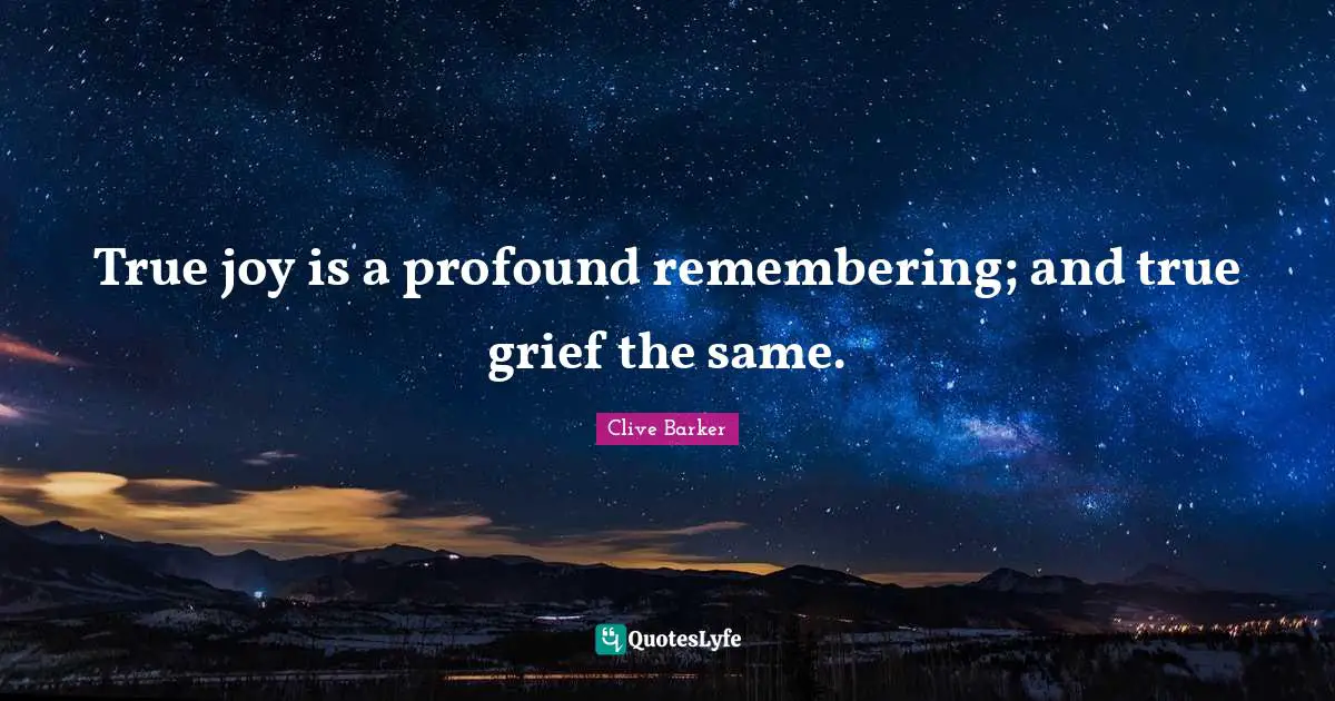 Ma Barker Quotes: "True joy is a profound remembering; and true grief the same."