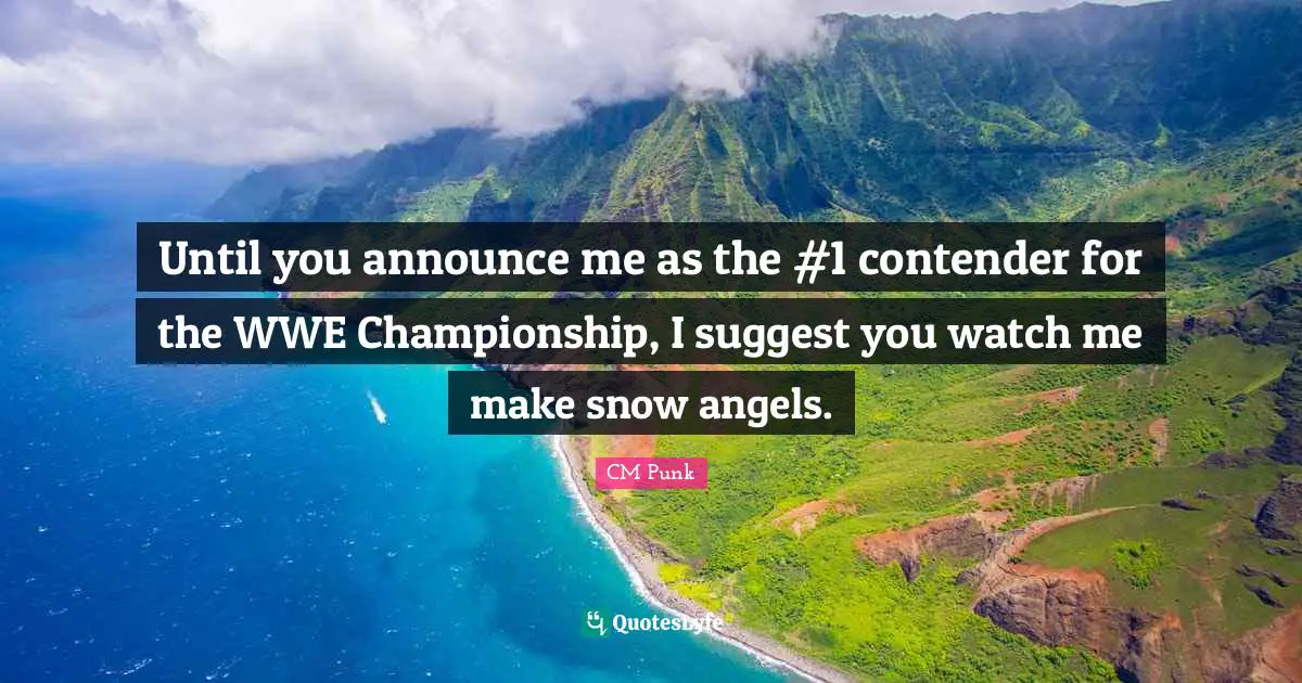 Www Watch Quotes: "Until you announce me as the #1 contender for the WWE Championship, I suggest you watch me make snow angels."