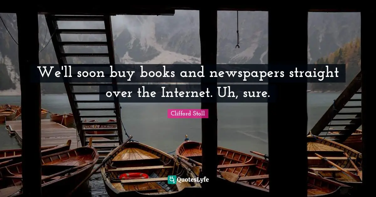 We'll soon buy books and newspapers straight over the Internet. Uh, sure.
