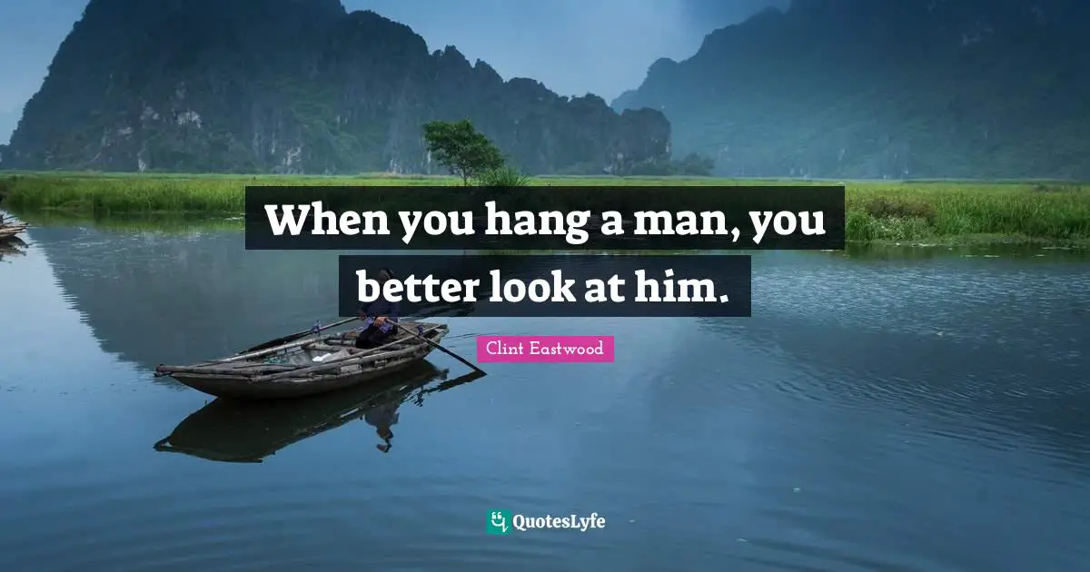 When you hang a man, you better look at him.