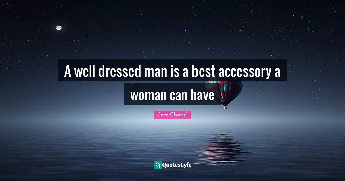 A well dressed man is a best accessory a woman can have