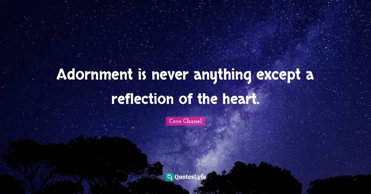 Adornment Quotes: "Adornment is never anything except a reflection of the heart."