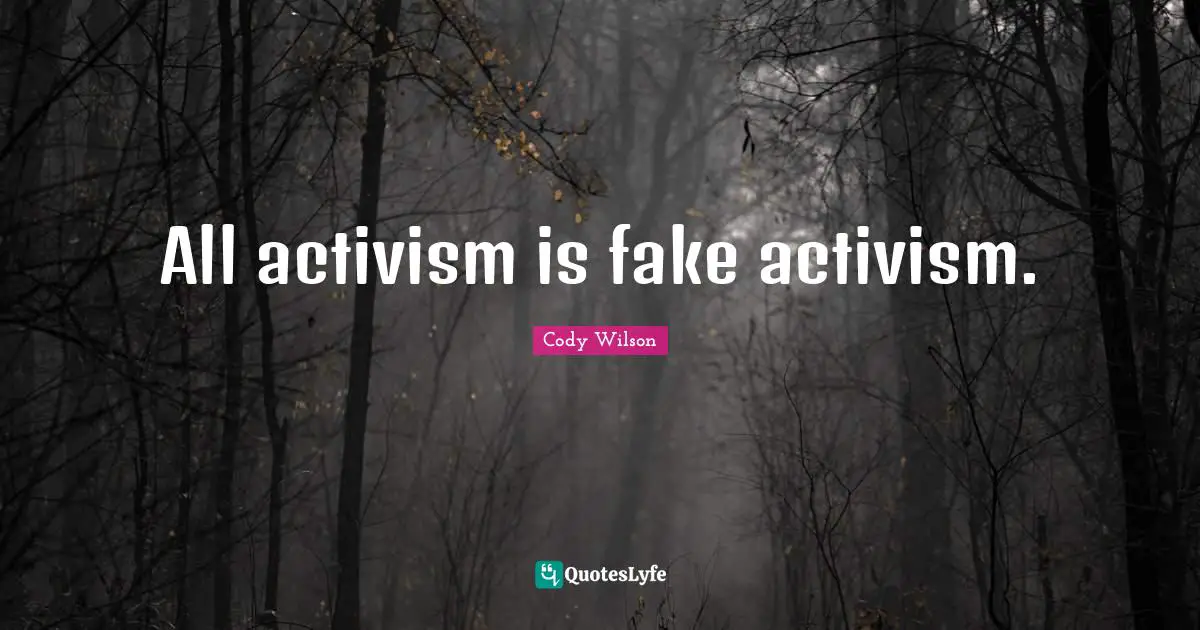 All activism is fake activism.