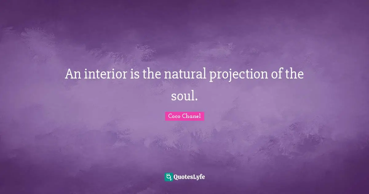 Projection Quotes: "An interior is the natural projection of the soul."