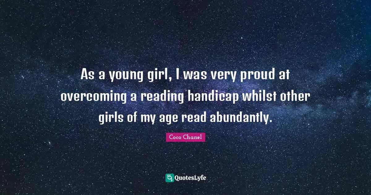 As a young girl, I was very proud at overcoming a reading handicap whilst other girls of my age read abundantly.