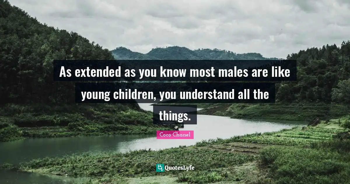 As extended as you know most males are like young children, you understand all the things.
