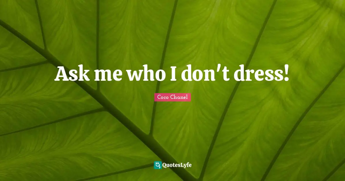 Ask me who I don't dress!