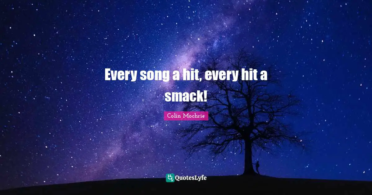 Every song a hit, every hit a smack!