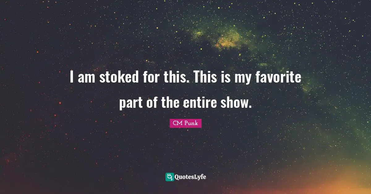 I am stoked for this. This is my favorite part of the entire show.