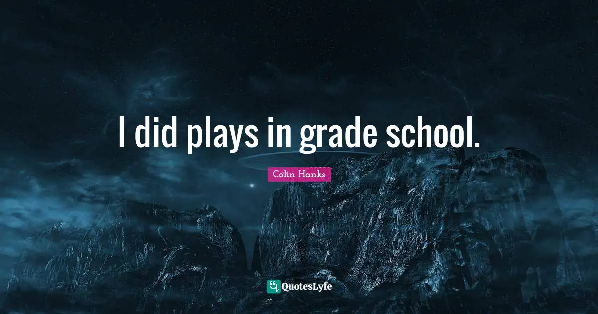 I did plays in grade school.