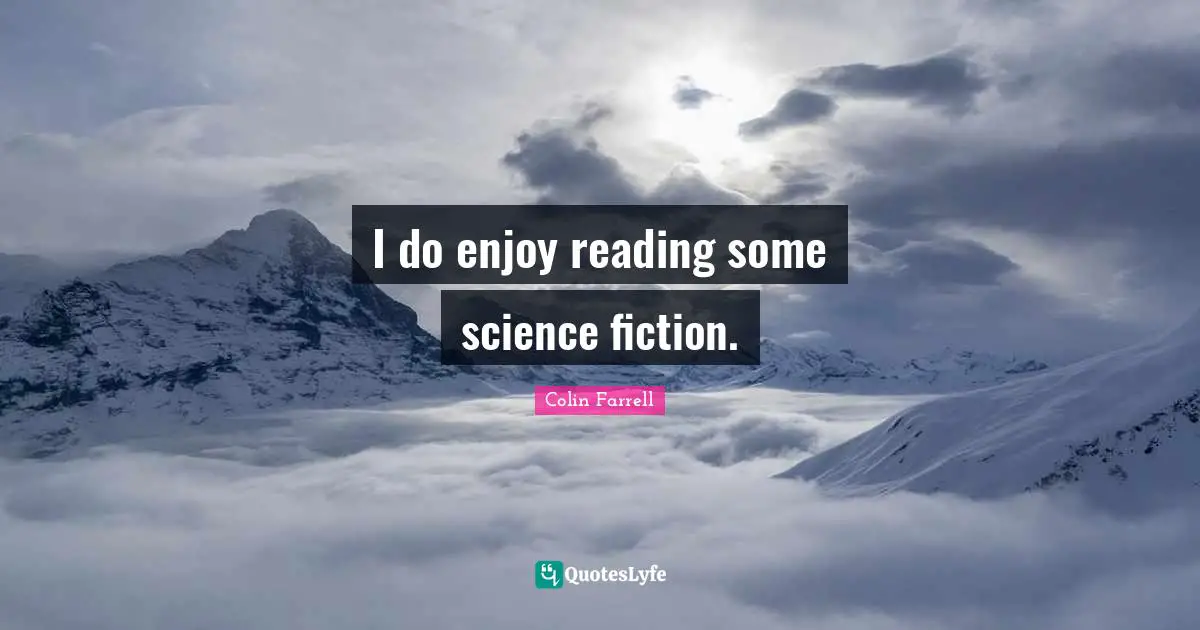 Colin Farrell Quotes: "I do enjoy reading some science fiction."