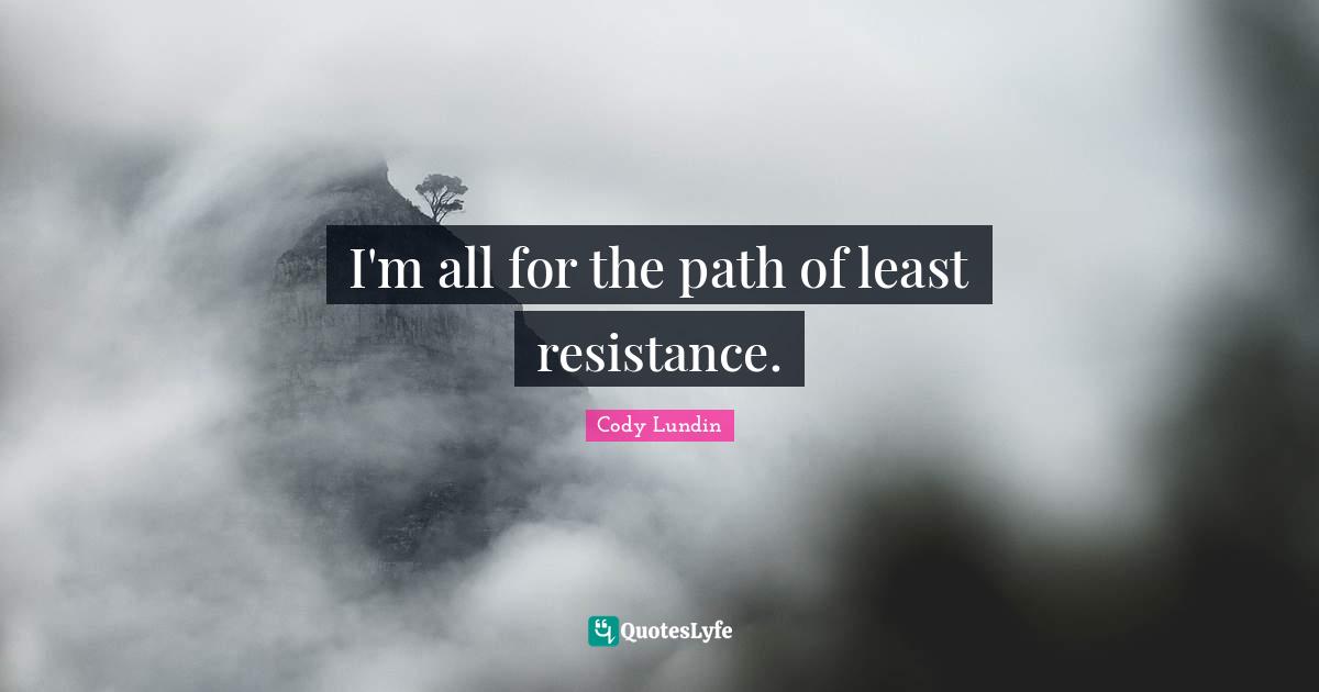 I'm all for the path of least resistance.