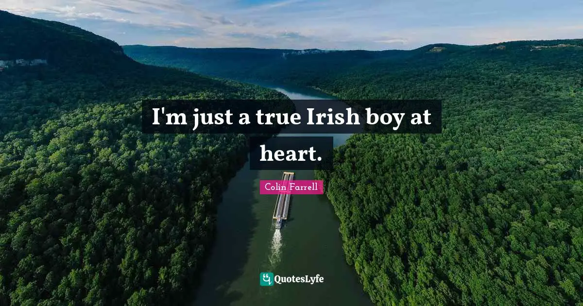 I'm just a true Irish boy at heart.