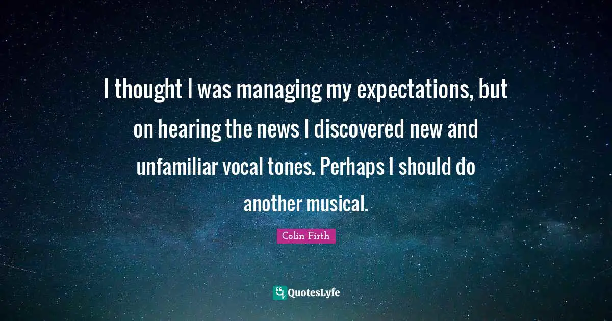 I thought I was managing my expectations, but on hearing the news I discovered new and unfamiliar vocal tones. Perhaps I should do another musical.