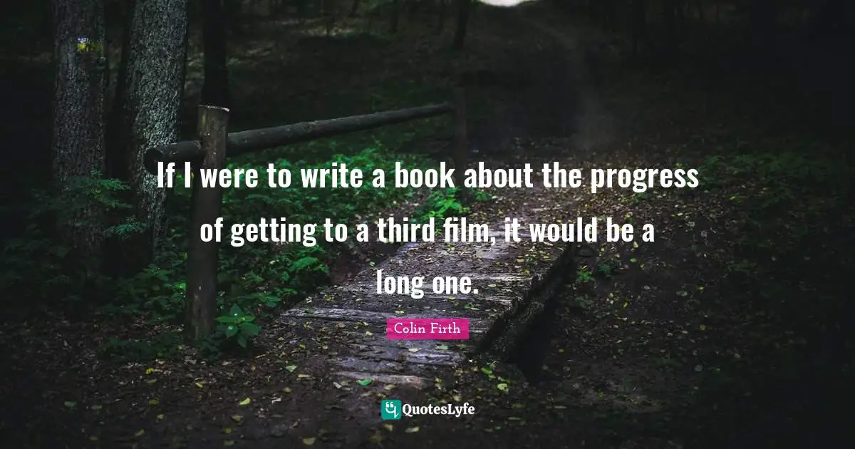 If I were to write a book about the progress of getting to a third film, it would be a long one.