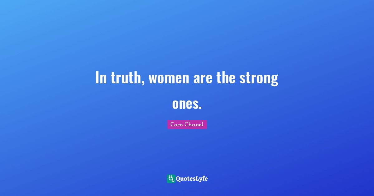 In truth, women are the strong ones.