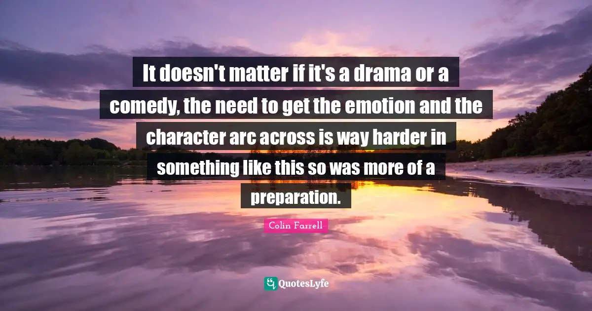 It doesn't matter if it's a drama or a comedy, the need to get the emotion and the character arc across is way harder in something like this so was more of a preparation.