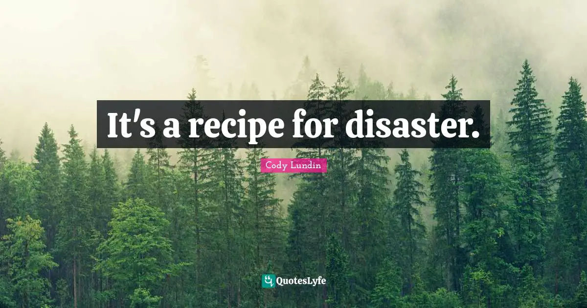 It's a recipe for disaster.