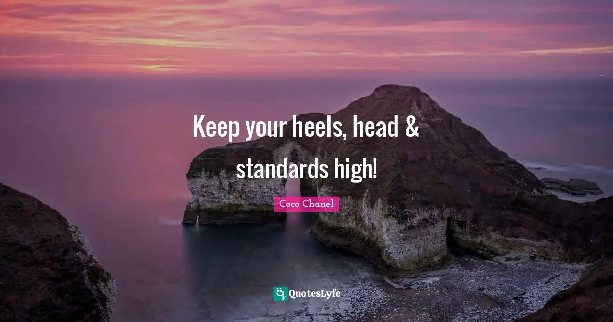 Standards Quotes: "Keep your heels, head & standards high!"