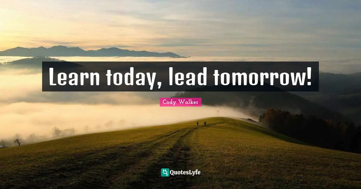 Learn today, lead tomorrow!
