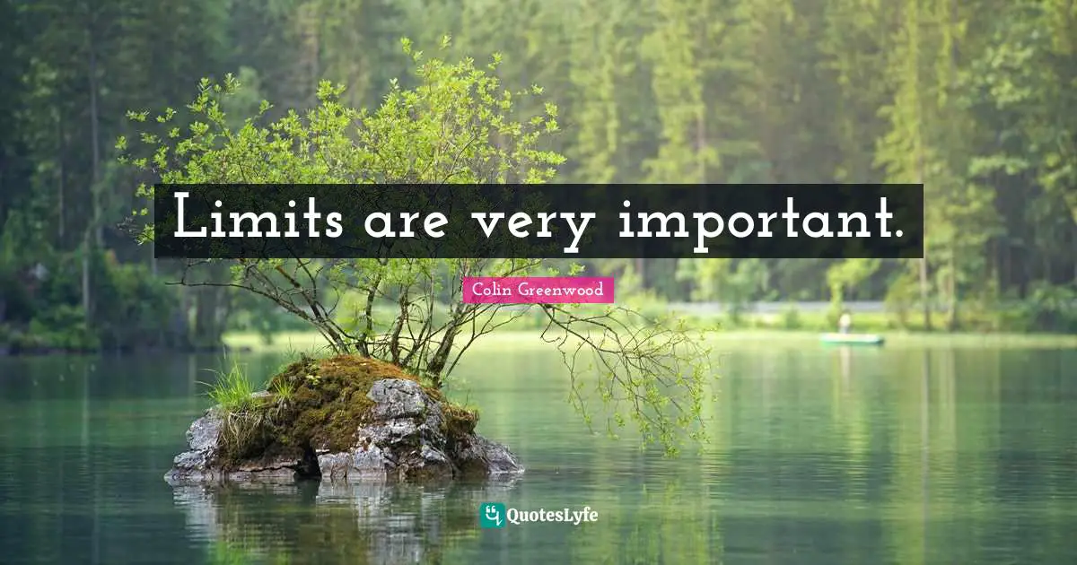 Limits are very important.